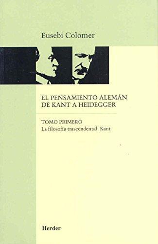 Pensamiento Aleman (Tomo I) De Kant A Heidegger. La Filosofia Trascendental, El