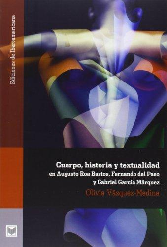 Cuerpo Historia Y Textualidad En Augusto Roa Bastos Fernando Del Paso Y Gabriel Garcia Marquez