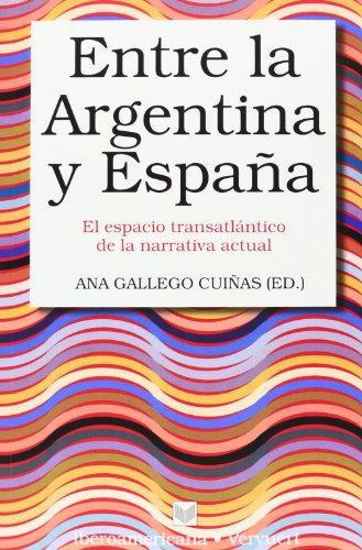 Entre La Argentina Y España. El Espacio Transatlantico De La Narrativa Actual