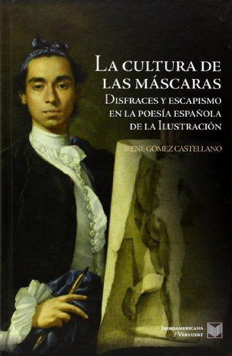 Cultura De Las Mascaras Disfraces Y Escapismo En La Poesia Española De La Ilustracion, La