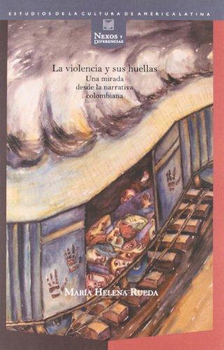 Violencia Y Sus Huellas, La. Una Mirada Desde La Narrativa Colombiana