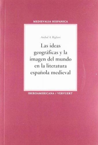 Ideas Geograficas Y La Imagen Del Mundo En La Literatura Española Medieval, Las