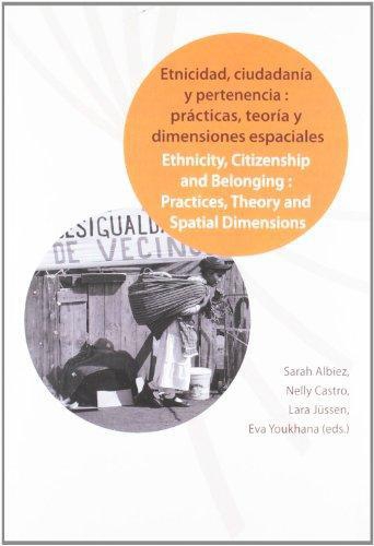 Etnicidad Ciudadania Y Pertenencia: Practicas Teoria Y Dimensiones Espaciales