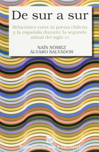 De Sur A Sur. Relaciones Entre La Poesia Chilena Y La Española Durante La Segunda Mitad Del Siglo Xx