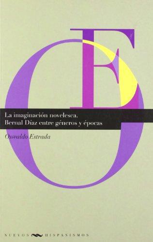 Imaginacion Novelesca. Bernal Diaz Entre Generos Y Epocas, La