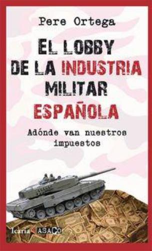 Lobby De La Industria Militar Española. A Donde Van Nuestros Impuestos, El