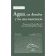 Agua Un Derecho Y No Una Mercancia. Propuestas De La Sociedad Civil Para Un Modelo Publico De Agua