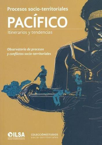 Procesos Socio Territoriales Pacifico. Itinerarios Y Tendencias