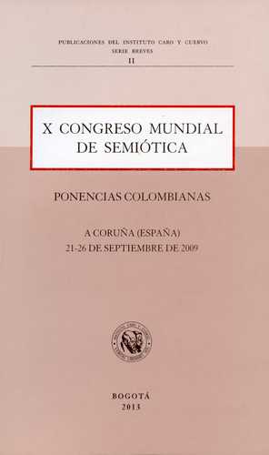 X Congreso Mundial De Semiotica. Ponencias Colombianas