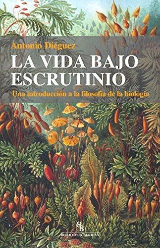 Vida Bajo Escrutinio. Una Introduccion A La Filosofia De La Biologia, La