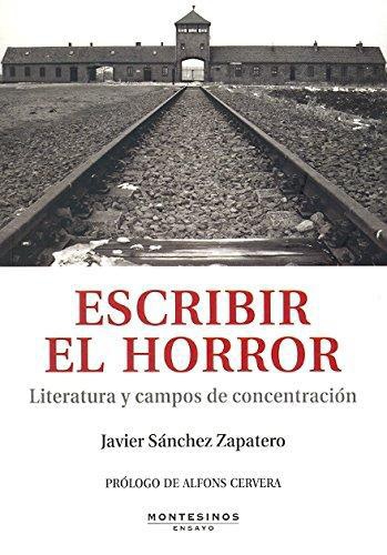 Escribir El Horror. Literatura Y Campos De Concentracion