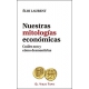 Nuestras Mitologias Economicas Cuales Son Y Como Desmentirlas