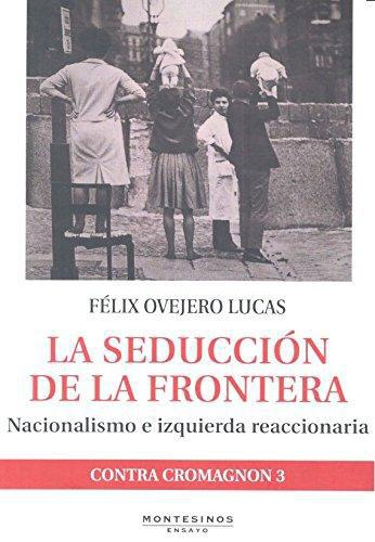 Seduccion De La Frontera Nacionalismo E Izquierda Reaccionaria