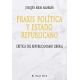 Praxis Politica Y Estado Republicano. Critica Del Republicanismo Liberal