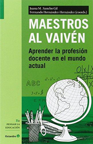 Maestros Al Vaiven. Aprender La Profesion Docente En El Mundo Actual