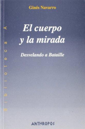 Cuerpo Y La Mirada. Desvelando A Bataille, El