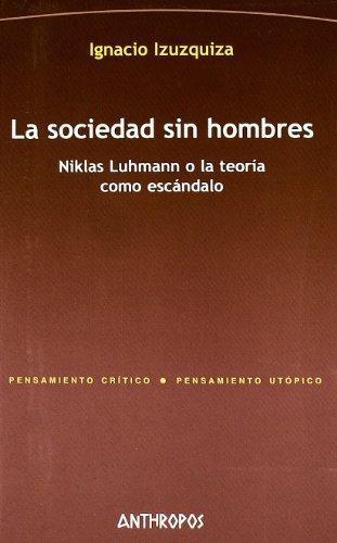 Sociedad Sin Hombres (2A.Ed) Niklas Luhmann O La Teoria Como Escandalo, La