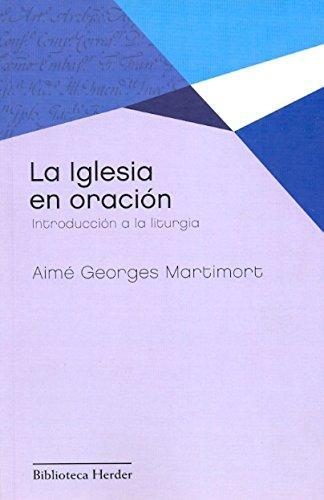 Iglesia En Oracion. Introduccion A La Liturgia, La