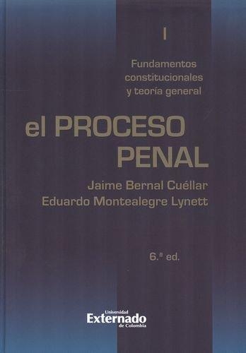 Proceso Penal (6A.Ed) Tomo I. Fundamentos Constitucionales Y Teoria General, El