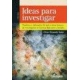 Ideas para investigar. Proyectos y elaboración de tesis y otros trabajos