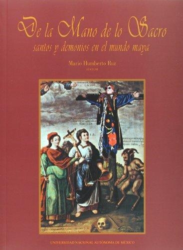 De la mano de lo sacro: santos y demonios en el mundo maya