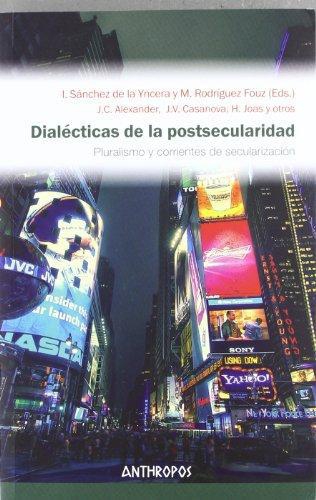 Dialecticas De La Postsecularidad. Pluralismo Y Corrientes De Secularizacion