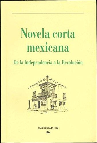 Novela corta mexicana. De la Independencia a la Revolución