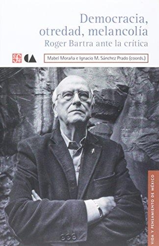 Democracia, otredad, melancolía. Roger Bartra ante la crítica