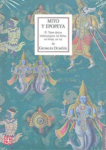 Mito y epopeya, II. Tipos épicos indoeuropeos: un héroe, un brujo, un rey