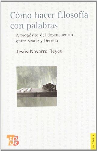 Cómo hacer filosofía con palabras. A propósito del desencuentro entre Searle y Derrida