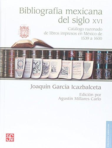 Bibliografía mexicana del siglo XVI. Catálogo razonado de libros impresos en México de 1539 a