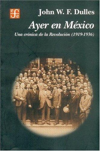 Ayer en México. Una crónica de la revolución, 1919-1936