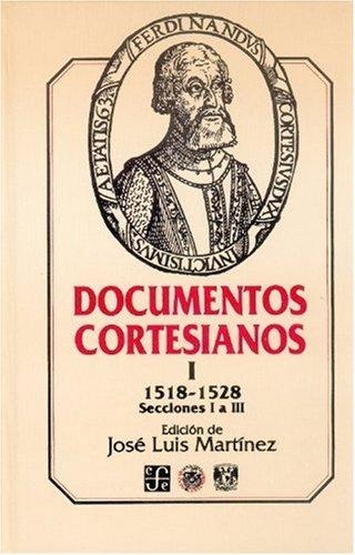 Documentos cortesianos I: 1518 -1528, secciones I a III