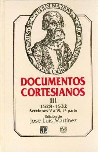 Documentos cortesianos III: 1528-1532, secciones V a VI (primera parte)