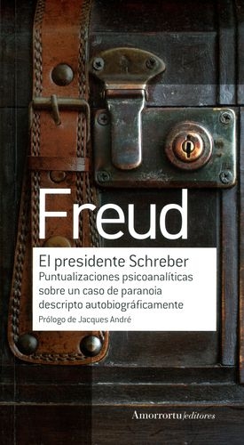 Presidente Schreber Puntualizaciones Psicoanaliticas Sobre Un Caso De Paranoia Descripto Autobiograficamente,