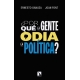 Por Que La Gente Odia La Politica