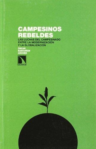 Campesinos Rebeldes. Las Luchas Del Campesinado Entre La Modernizacion Y La Globalizacion