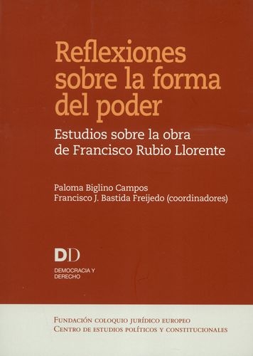 Reflexiones Sobre La Forma Del Poder Estudios Sobre La Obra De Francisco Rubio Llorente