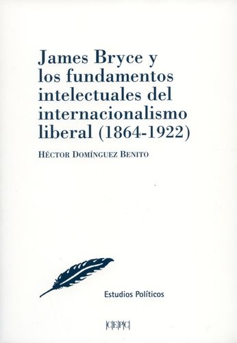 James Bryce Y Los Fundamentos Del Internacionalismo Liberal 1864-1922