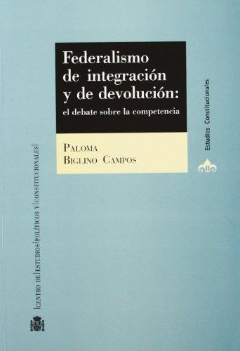 Federalismo De Integracion Y Devolucion: El Debate Sobre La Competencia