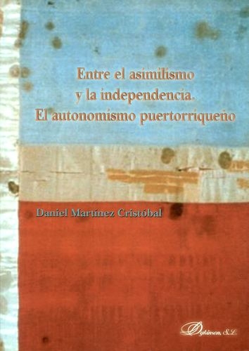 Entre El Asimilismo Y La Independencia El Autonomismo Puertorriqueño