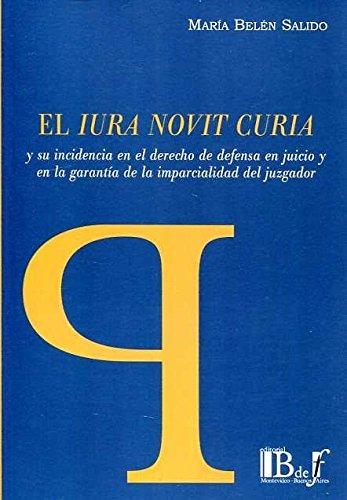 Iura Novit Curia Y Su Incidencia En El Derecho De Defensa En Juicio Y En La Garantia De La Imparcialidad Del J