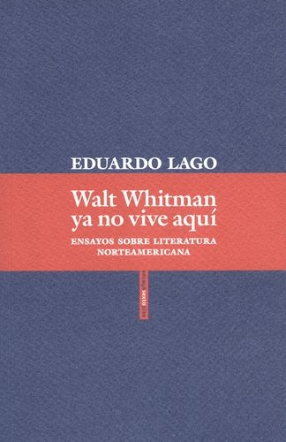 Walt Whitman Ya No Vive Aqui Ensayos Sobre Literatura Norteamericana