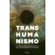 Transhumanismo. La Busqueda Tecnologica Del Mejoramiento Humano