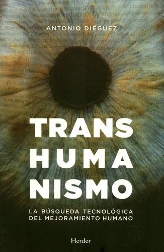 Transhumanismo. La Busqueda Tecnologica Del Mejoramiento Humano