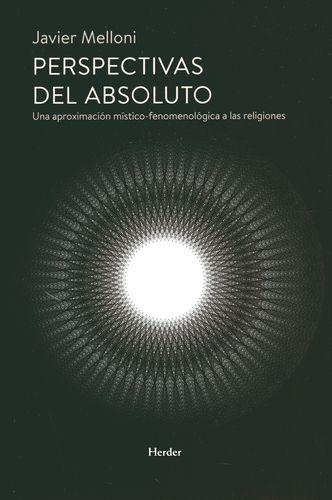 Perspectivas Del Absoluto. Una Aproximacion Mistico Fenomenologica A Las Religiones