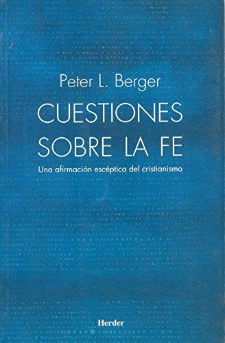 Cuestiones Sobre La Fe. Una Afirmacion Esceptica Del Cristianismo