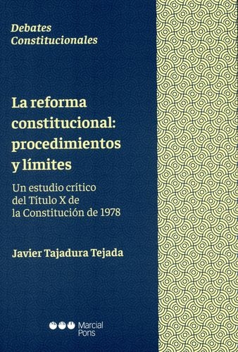 Reforma Constitucional Procedimientos Y Limites Un Estudio Critico Del Titulo X De La Constitucion De 1978, La