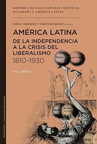 America Latina De La Independencia A La Crisis Del Liberalismo 1810-1930 (Vol.V)