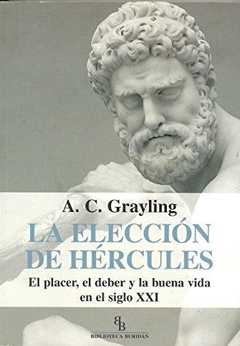 Eleccion De Hercules. El Placer, El Deber Y La Buena Vida En El Siglo Xxi, La